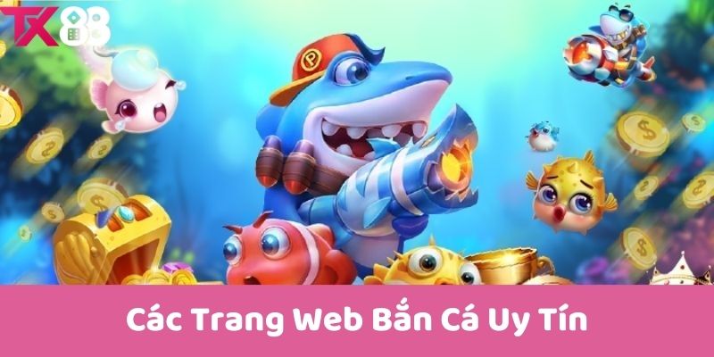 Các Trang Web Bắn Cá Uy Tín