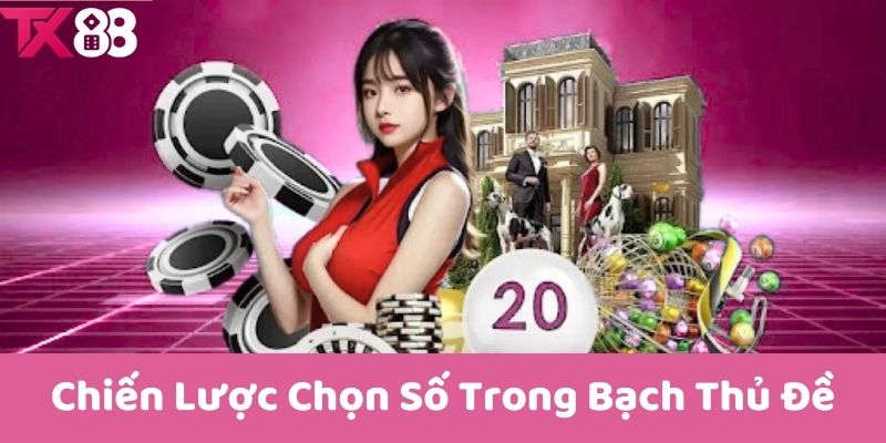 Chiến Lược Chọn Số Trong Bạch Thủ Đề