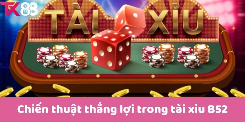 Chiến thuật thắng lợi trong tài xỉu B52