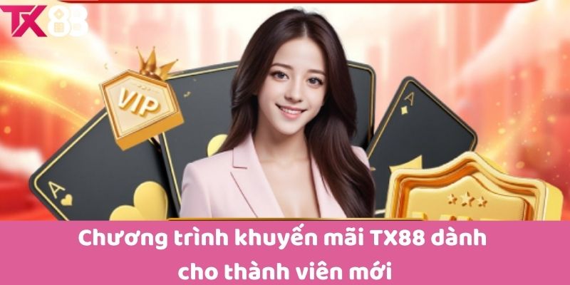 Chương trình khuyến mãi TX88 dành cho thành viên mới