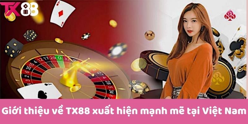 Giới thiệu về TX88 xuất hiện mạnh mẽ tại Việt Nam