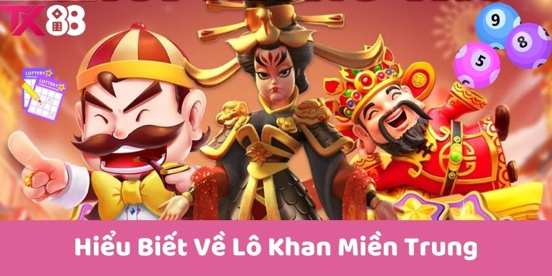 Hiểu Biết Về Lô Khan Miền Trung