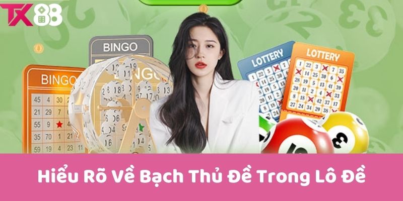 Hiểu Rõ Về Bạch Thủ Đề Trong Lô Đề