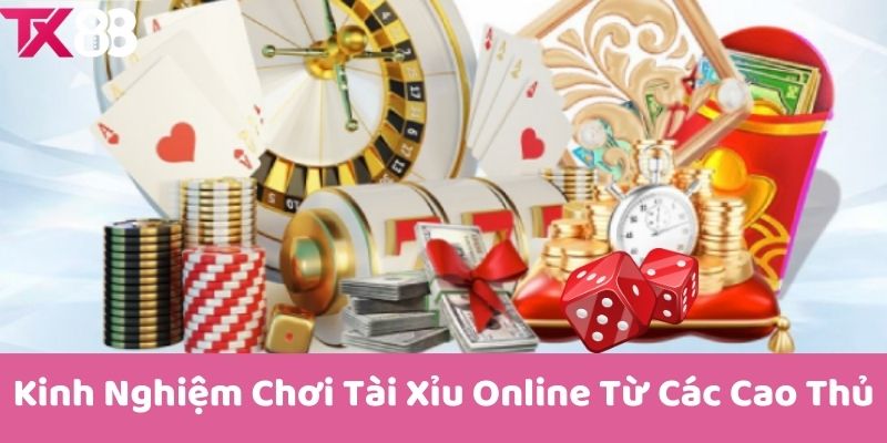 Kinh Nghiệm Chơi Tài Xỉu Online Từ Các Cao Thủ