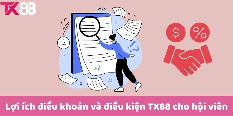 Lợi ích điều khoản và điều kiện TX88 cho hội viên