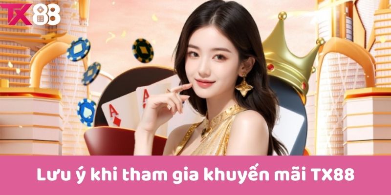 Lưu ý khi tham gia khuyến mãi TX88