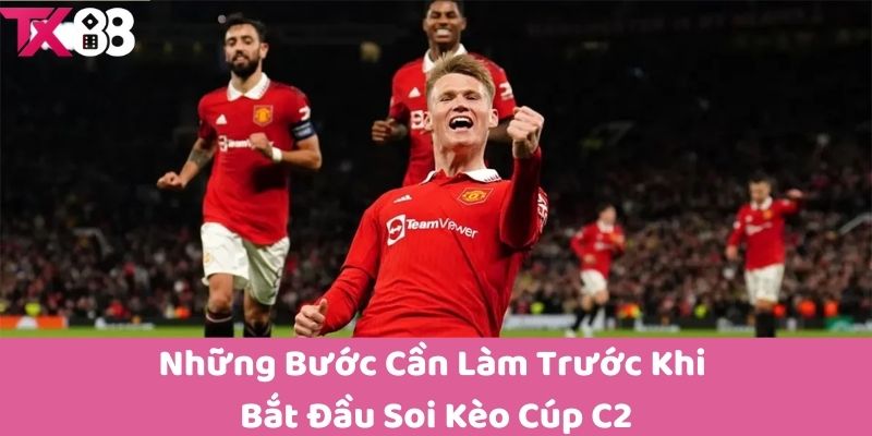 Những Bước Cần Làm Trước Khi Bắt Đầu Soi Kèo Cúp C2