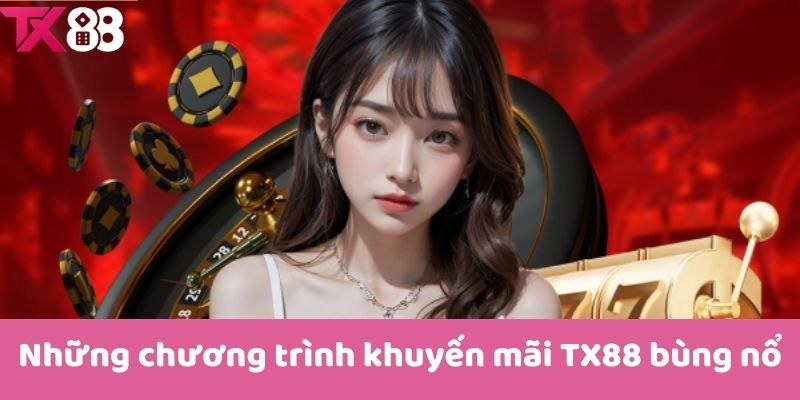 Những chương trình khuyến mãi TX88 bùng nổ