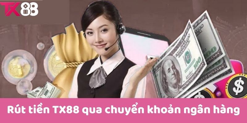 Rút tiền TX88 qua chuyển khoản ngân hàng