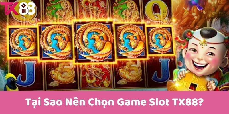 Tại Sao Nên Chọn Game Slot TX88?