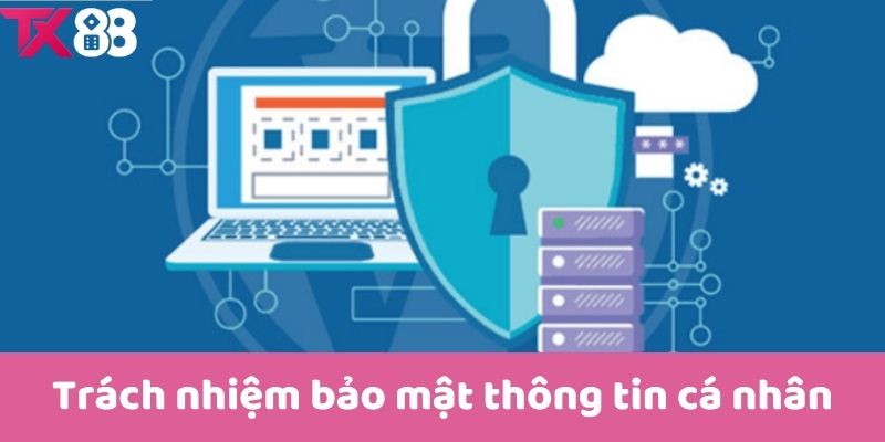 Trách nhiệm bảo mật thông tin cá nhân