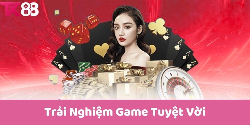 Trải Nghiệm Game Tuyệt Vời