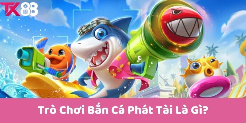 Trò Chơi Bắn Cá Phát Tài Là Gì?