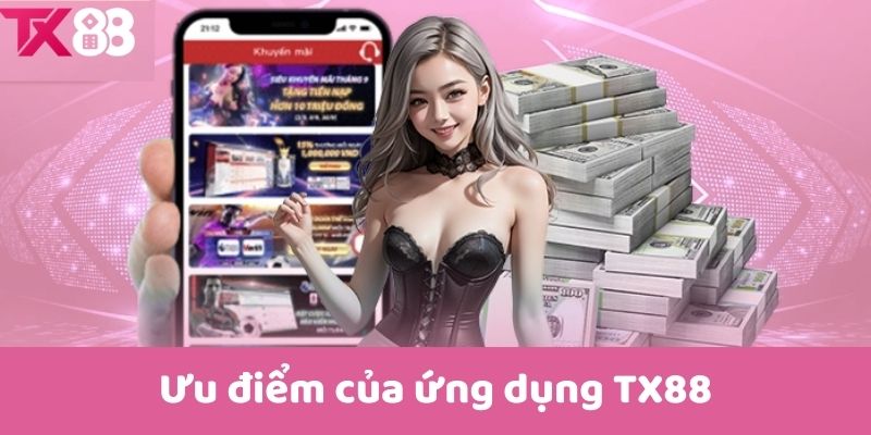 Ưu điểm của ứng dụng TX88